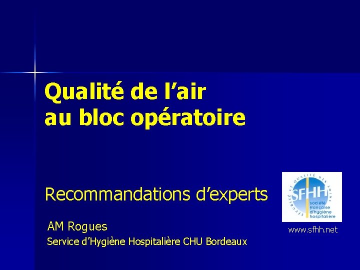 Qualité de l’air au bloc opératoire Recommandations d’experts AM Rogues Service d’Hygiène Hospitalière CHU