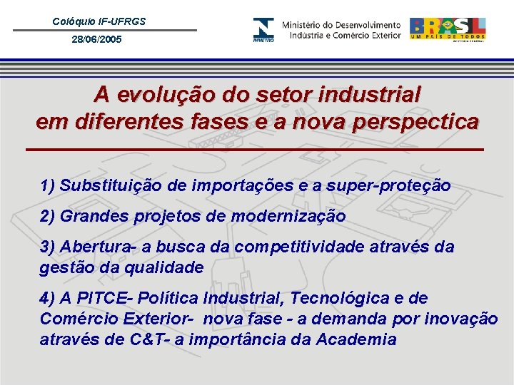 Colóquio IF-UFRGS 28/06/2005 A evolução do setor industrial em diferentes fases e a nova