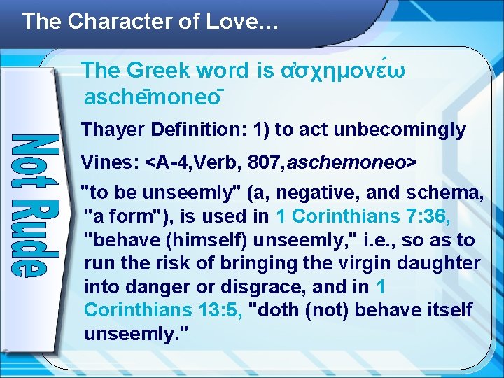The Character of Love… The Greek word is α σχημονε ω asche moneo Thayer