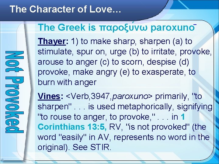 The Character of Love… The Greek is παροξυ νω paroxuno Thayer: 1) to make