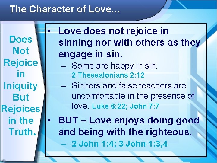 The Character of Love… • Love does not rejoice in sinning nor with others