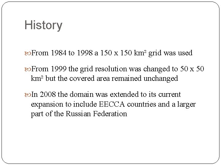 History From 1984 to 1998 a 150 x 150 km² grid was used From