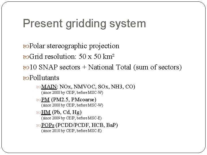Present gridding system Polar stereographic projection Grid resolution: 50 x 50 km² 10 SNAP Present gridding system Polar stereographic projection Grid resolution: 50 x 50 km² 10 SNAP