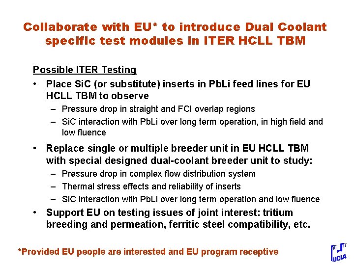 Collaborate with EU* to introduce Dual Coolant specific test modules in ITER HCLL TBM