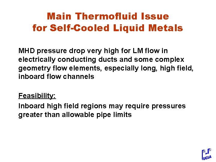 Main Thermofluid Issue for Self-Cooled Liquid Metals MHD pressure drop very high for LM