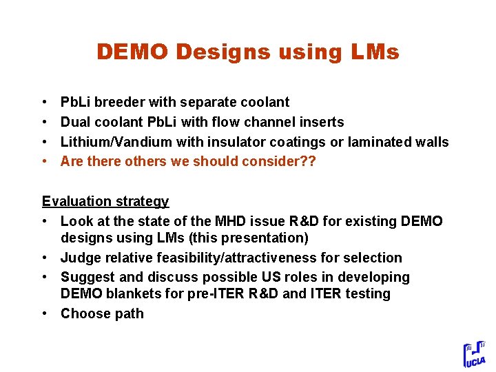 DEMO Designs using LMs • • Pb. Li breeder with separate coolant Dual coolant