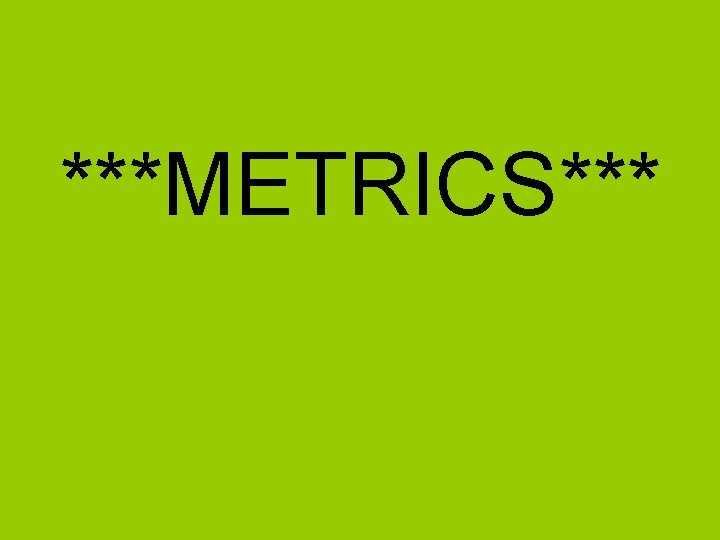 ***METRICS*** 