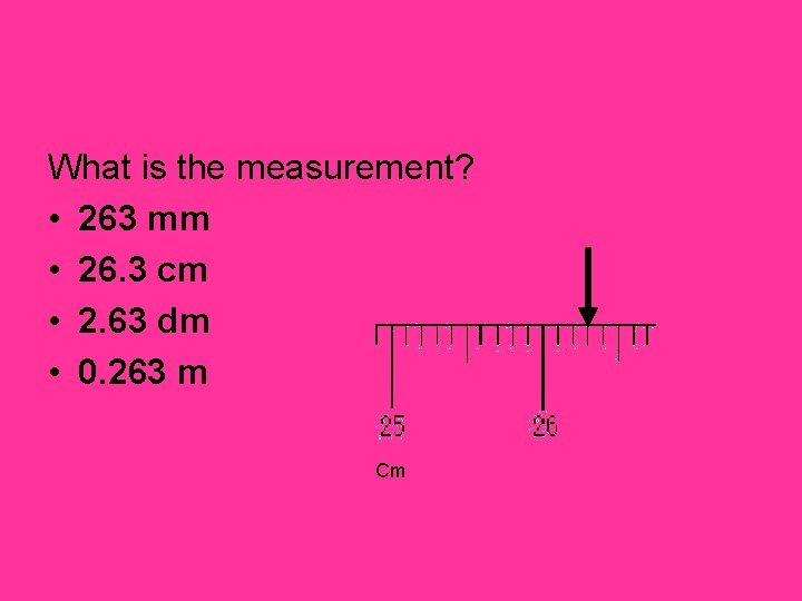 What is the measurement? • 263 mm • 26. 3 cm • 2. 63