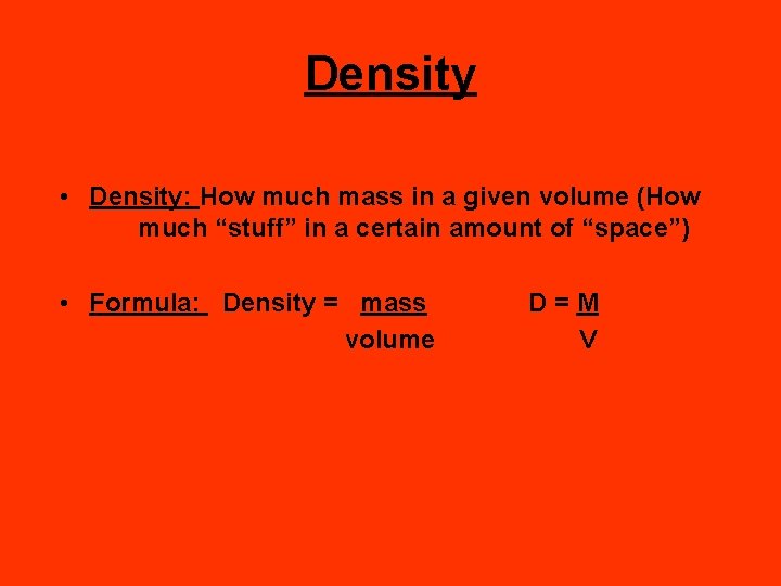Density • Density: How much mass in a given volume (How much “stuff” in