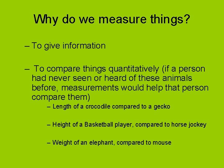 Why do we measure things? – To give information – To compare things quantitatively