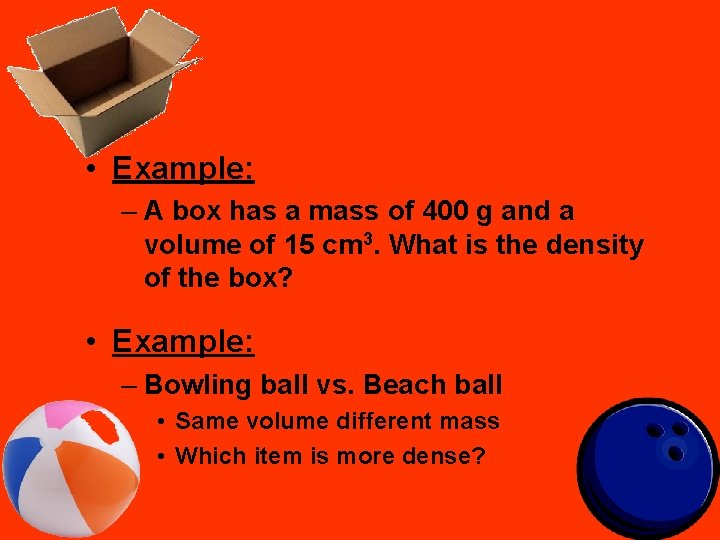  • Example: – A box has a mass of 400 g and a