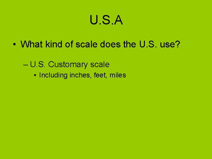 U. S. A • What kind of scale does the U. S. use? –