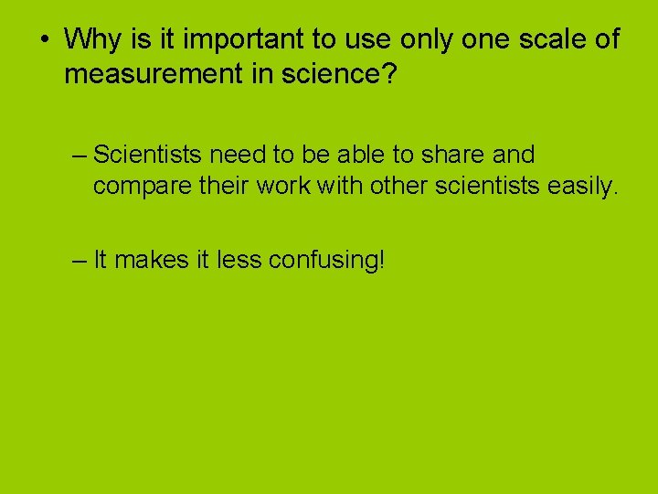  • Why is it important to use only one scale of measurement in