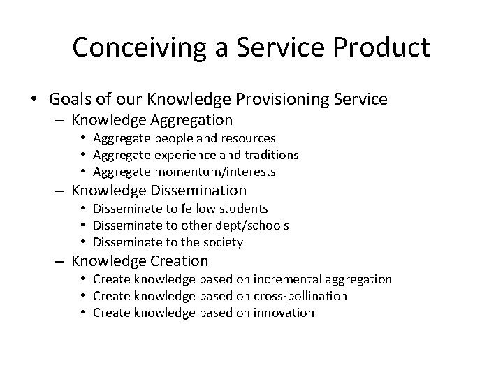 Conceiving a Service Product • Goals of our Knowledge Provisioning Service – Knowledge Aggregation Conceiving a Service Product • Goals of our Knowledge Provisioning Service – Knowledge Aggregation