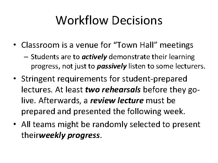 Workflow Decisions • Classroom is a venue for “Town Hall” meetings – Students are Workflow Decisions • Classroom is a venue for “Town Hall” meetings – Students are