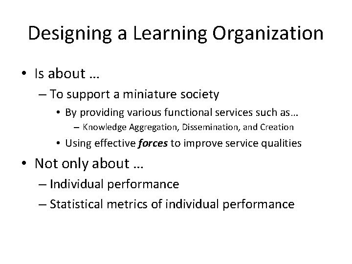 Designing a Learning Organization • Is about … – To support a miniature society Designing a Learning Organization • Is about … – To support a miniature society