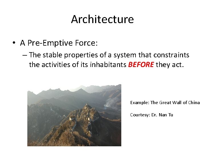 Architecture • A Pre-Emptive Force: – The stable properties of a system that constraints Architecture • A Pre-Emptive Force: – The stable properties of a system that constraints