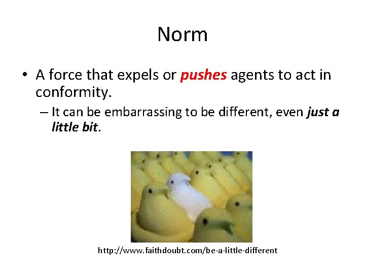 Norm • A force that expels or pushes agents to act in conformity. – Norm • A force that expels or pushes agents to act in conformity. –