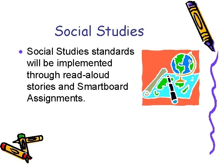 Social Studies · Social Studies standards will be implemented through read-aloud stories and Smartboard