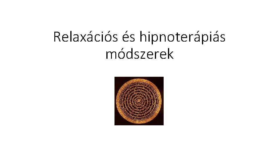 Relaxációs és hipnoterápiás módszerek 