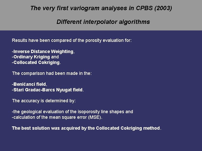 The very first variogram analyses in CPBS (2003) Different interpolator algorithms Results have been