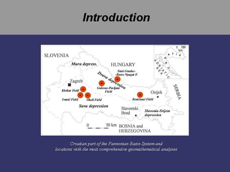 Introduction Croatian part of the Pannonian Basin System and locations with the most comprehensive