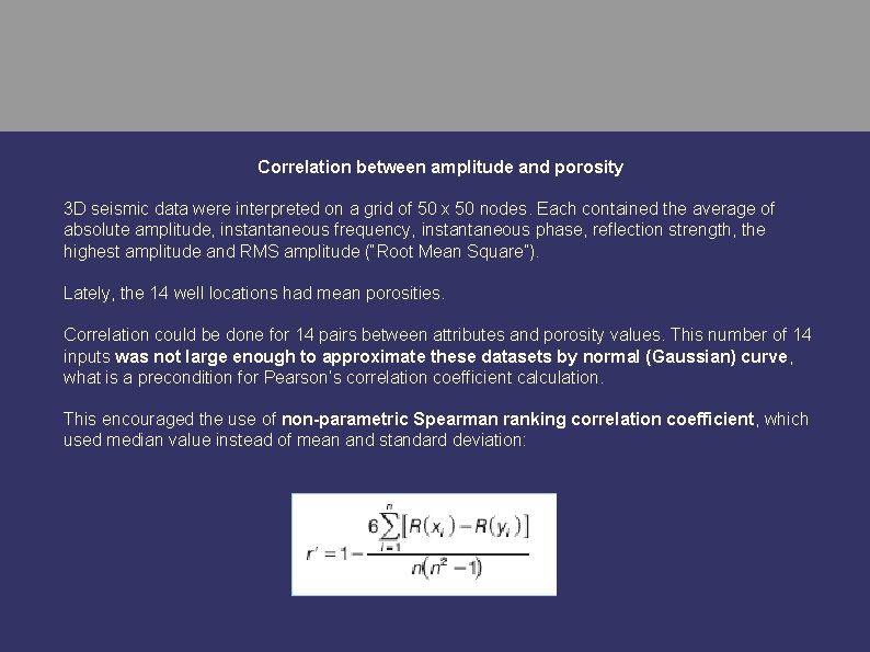 Correlation between amplitude and porosity 3 D seismic data were interpreted on a grid