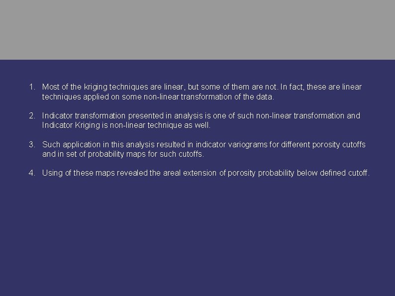 1. Most of the kriging techniques are linear, but some of them are not.