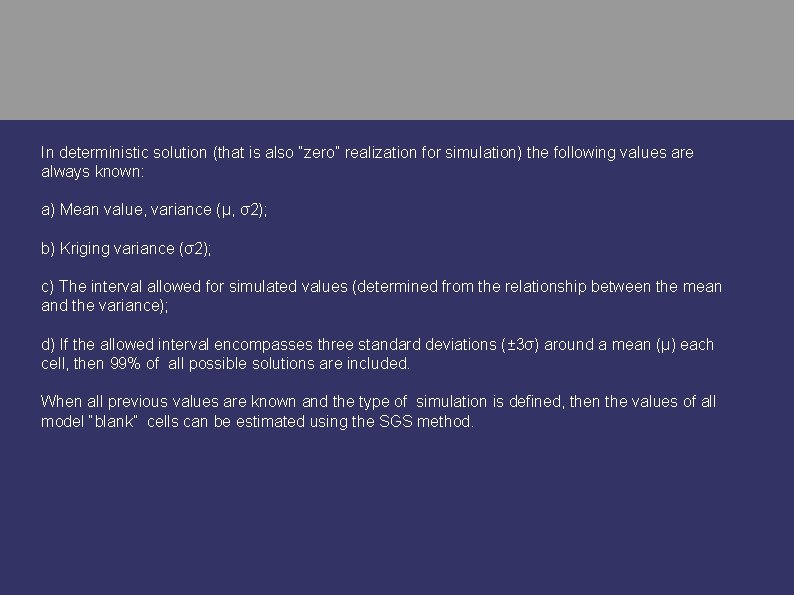 In deterministic solution (that is also “zero” realization for simulation) the following values are