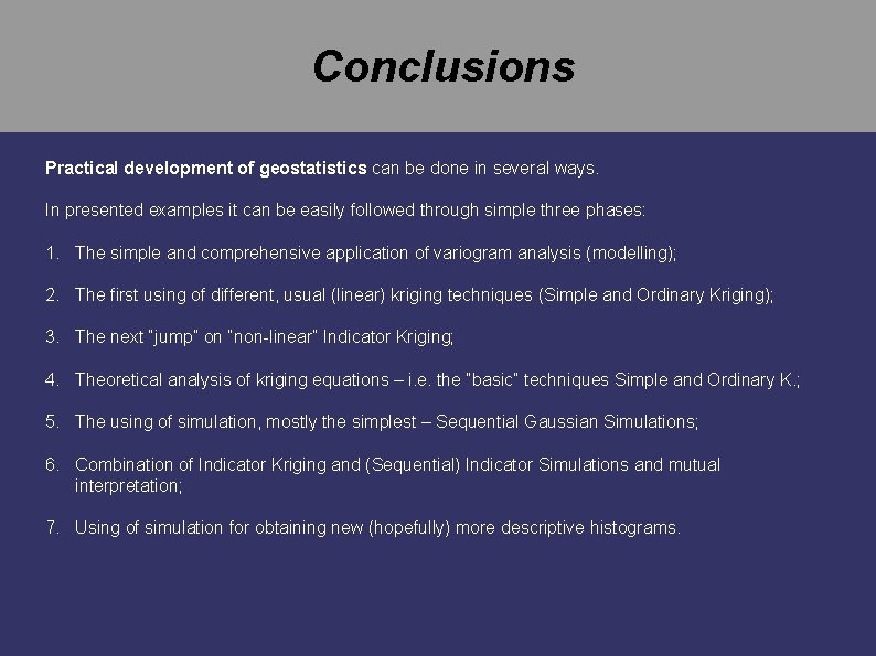 Conclusions Practical development of geostatistics can be done in several ways. In presented examples