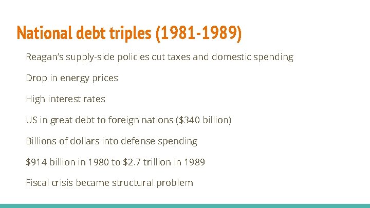 National debt triples (1981 -1989) Reagan’s supply-side policies cut taxes and domestic spending Drop