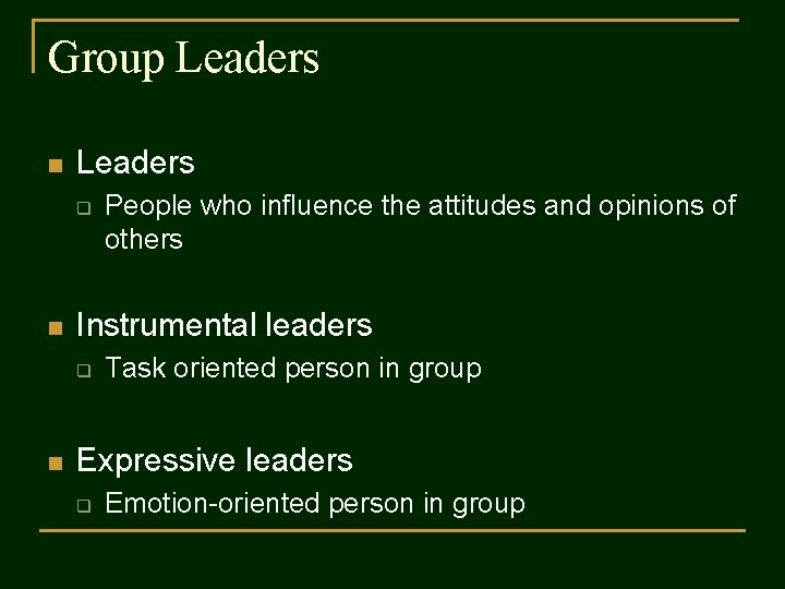 Group Leaders n Leaders q n Instrumental leaders q n People who influence the