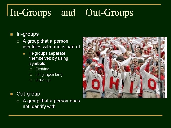 In-Groups n In-groups q A group that a person identifies with and is part