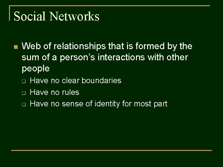 Social Networks n Web of relationships that is formed by the sum of a