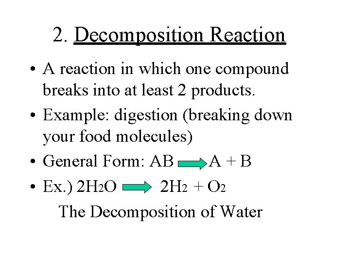 2. Decomposition Reaction • A reaction in which one compound breaks into at least