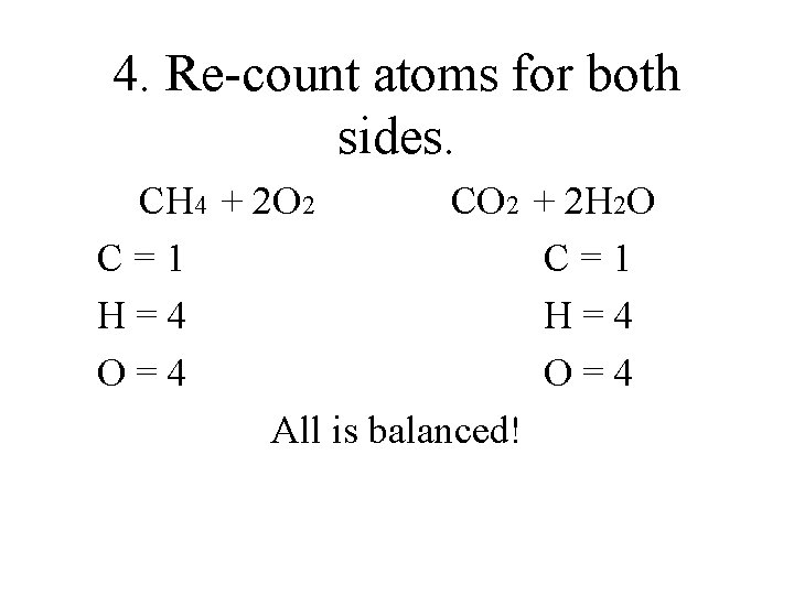 4. Re-count atoms for both sides. CH 4 + 2 O 2 CO 2