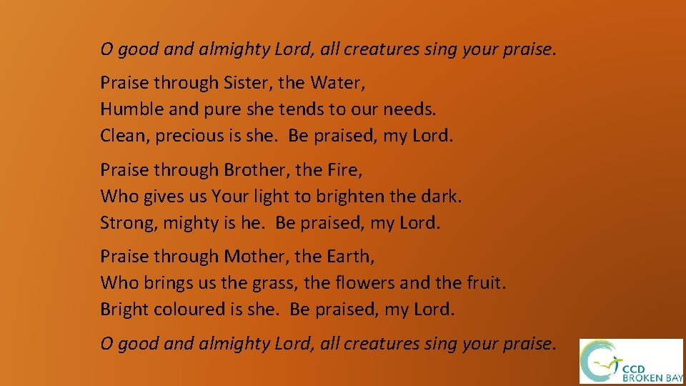 O good and almighty Lord, all creatures sing your praise. Praise through Sister, the