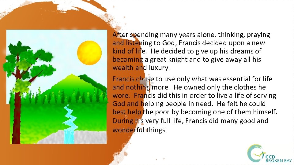 After spending many years alone, thinking, praying and listening to God, Francis decided upon