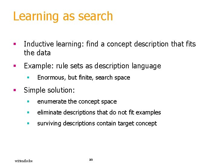 Learning as search § Inductive learning: find a concept description that fits the data