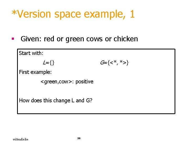 *Version space example, 1 § Given: red or green cows or chicken Start with: