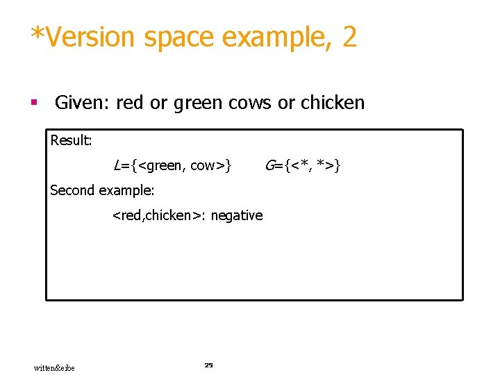 *Version space example, 2 § Given: red or green cows or chicken Result: L={<green,