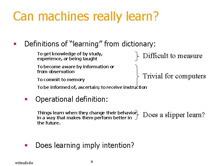 Can machines really learn? § Definitions of “learning” from dictionary: To get knowledge of