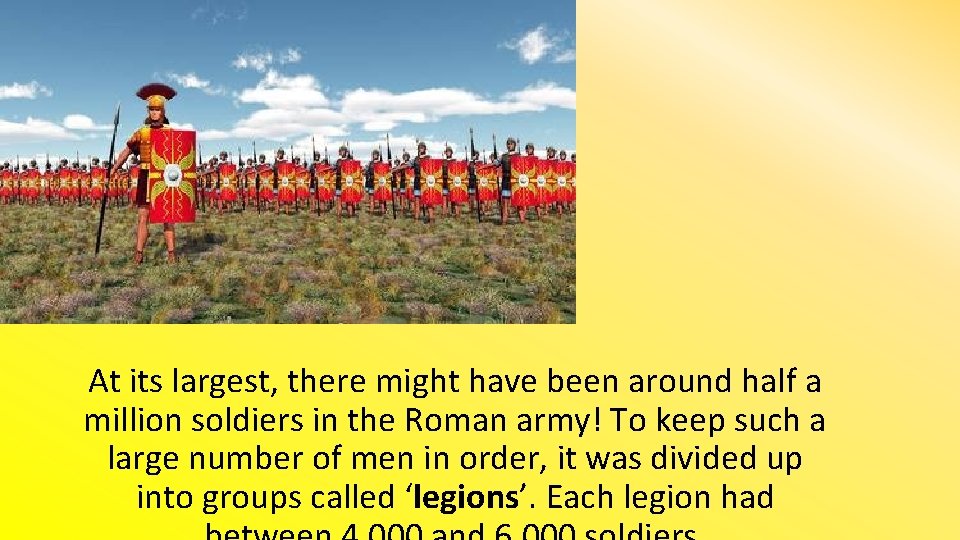 At its largest, there might have been around half a million soldiers in the