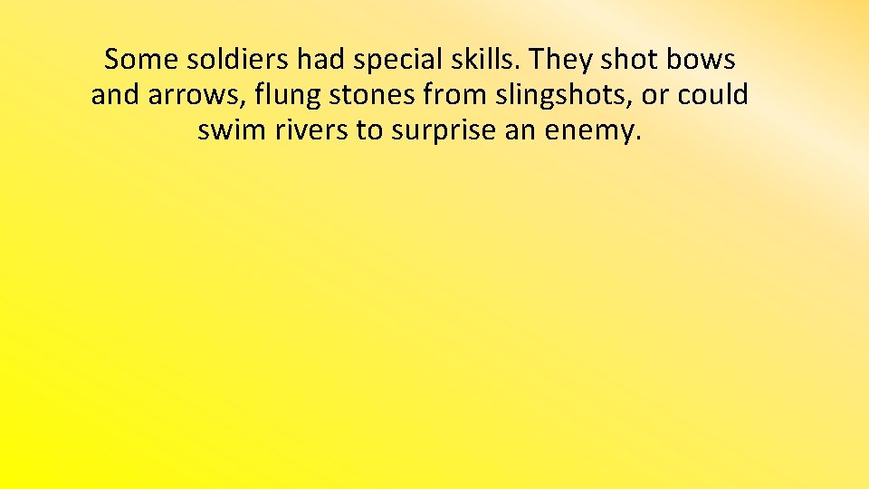 Some soldiers had special skills. They shot bows and arrows, flung stones from slingshots,