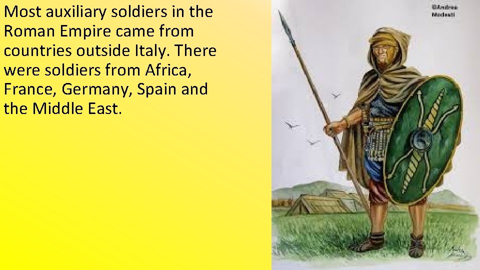 Most auxiliary soldiers in the Roman Empire came from countries outside Italy. There were