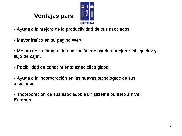 Ventajas para • Ayuda a la mejora de la productividad de sus asociados. • Ventajas para • Ayuda a la mejora de la productividad de sus asociados. •