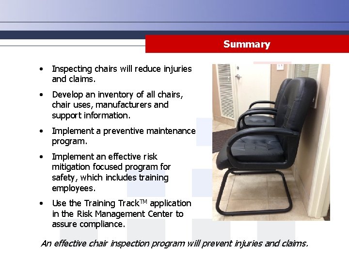 Summary • Inspecting chairs will reduce injuries and claims. • Develop an inventory of Summary • Inspecting chairs will reduce injuries and claims. • Develop an inventory of