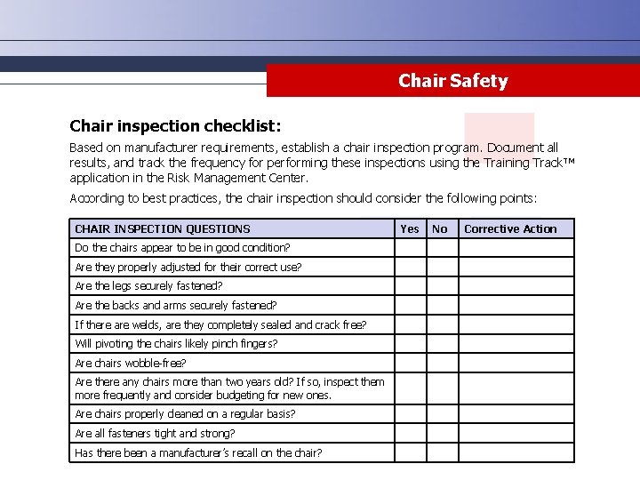 Chair Safety Chair inspection checklist: Based on manufacturer requirements, establish a chair inspection program. Chair Safety Chair inspection checklist: Based on manufacturer requirements, establish a chair inspection program.
