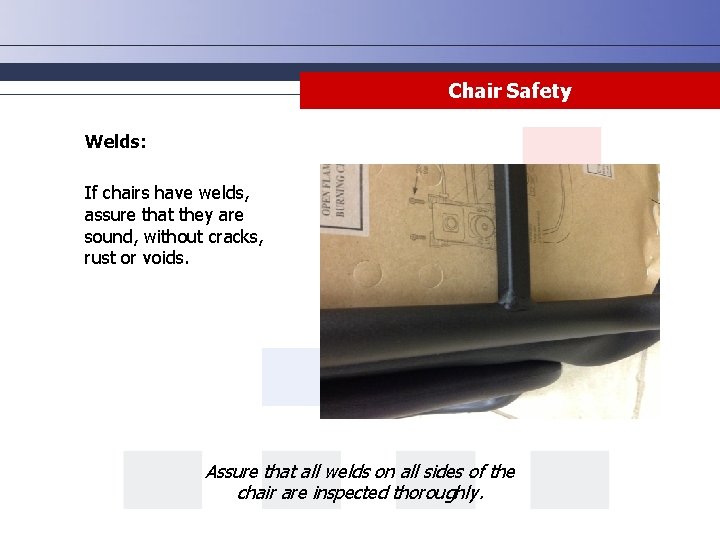 Chair Safety Welds: If chairs have welds, assure that they are sound, without cracks, Chair Safety Welds: If chairs have welds, assure that they are sound, without cracks,