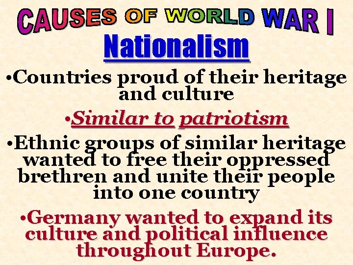 Nationalism • Countries proud of their heritage and culture • Similar to patriotism •